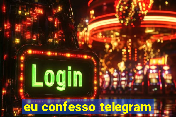 eu confesso telegram